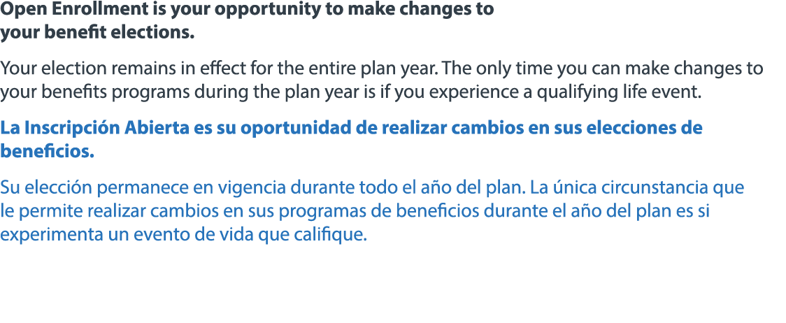 Open Enrollment is your opportunity to make changes to your benefit elections. Your election remains in effect for th...